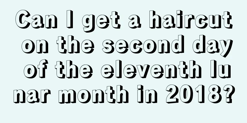 Can I get a haircut on the second day of the eleventh lunar month in 2018?