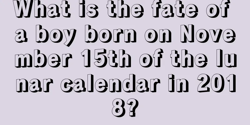 What is the fate of a boy born on November 15th of the lunar calendar in 2018?