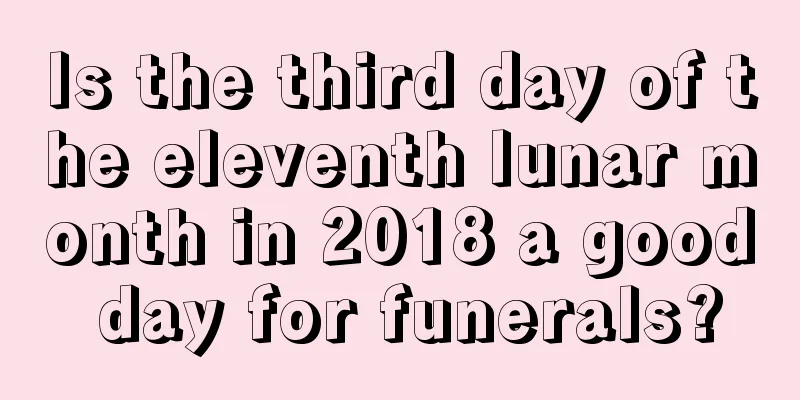 Is the third day of the eleventh lunar month in 2018 a good day for funerals?