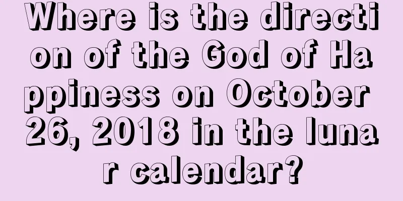 Where is the direction of the God of Happiness on October 26, 2018 in the lunar calendar?