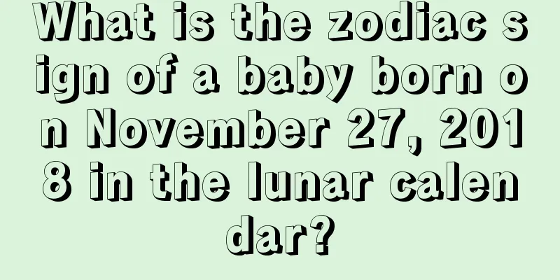 What is the zodiac sign of a baby born on November 27, 2018 in the lunar calendar?