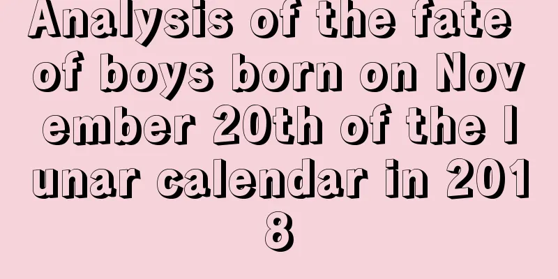 Analysis of the fate of boys born on November 20th of the lunar calendar in 2018