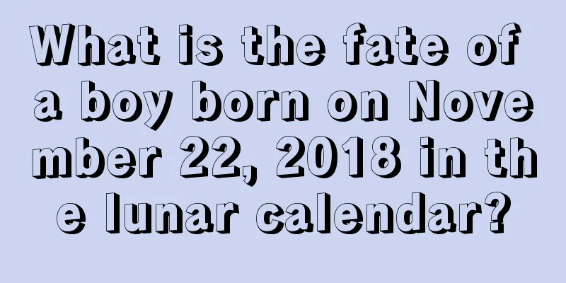 What is the fate of a boy born on November 22, 2018 in the lunar calendar?