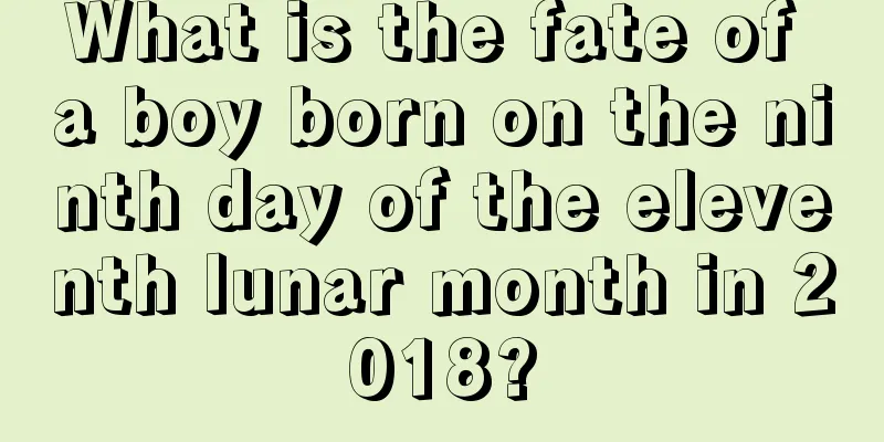 What is the fate of a boy born on the ninth day of the eleventh lunar month in 2018?