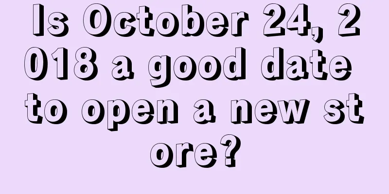 Is October 24, 2018 a good date to open a new store?