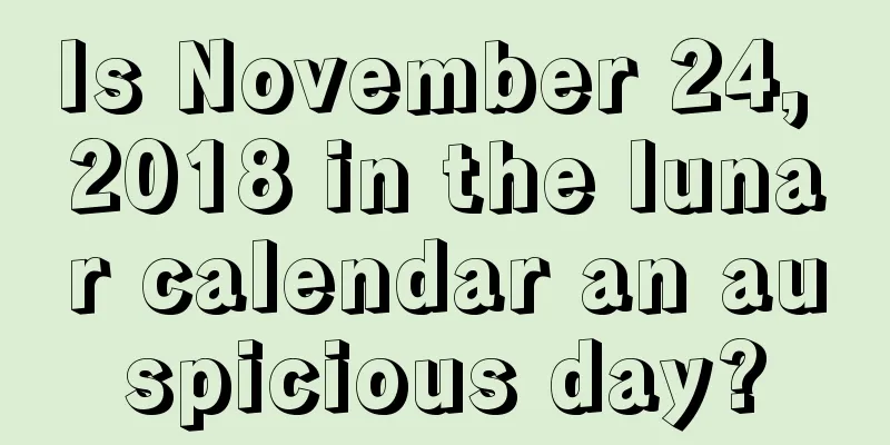 Is November 24, 2018 in the lunar calendar an auspicious day?