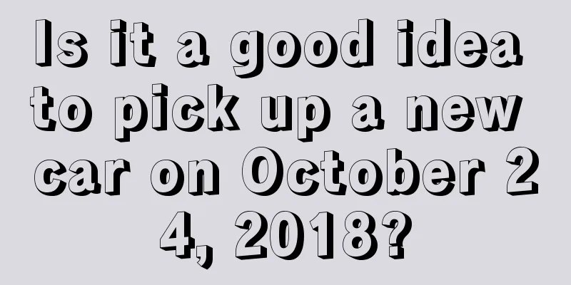 Is it a good idea to pick up a new car on October 24, 2018?