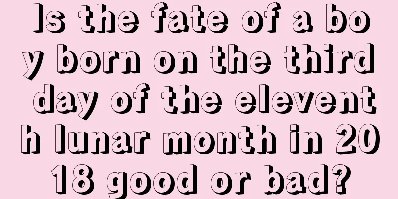 Is the fate of a boy born on the third day of the eleventh lunar month in 2018 good or bad?