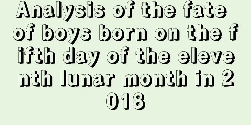 Analysis of the fate of boys born on the fifth day of the eleventh lunar month in 2018