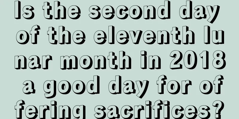 Is the second day of the eleventh lunar month in 2018 a good day for offering sacrifices?