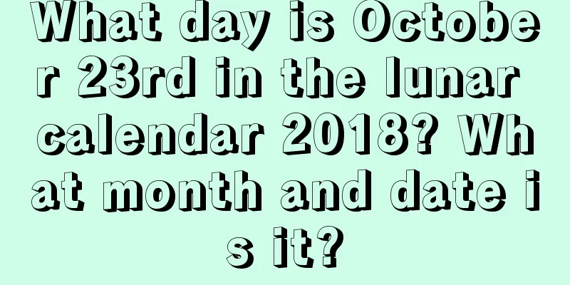 What day is October 23rd in the lunar calendar 2018? What month and date is it?