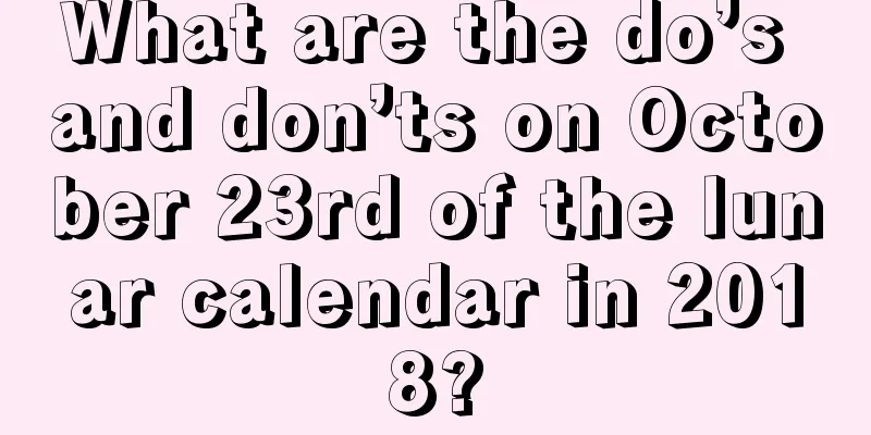 What are the do’s and don’ts on October 23rd of the lunar calendar in 2018?