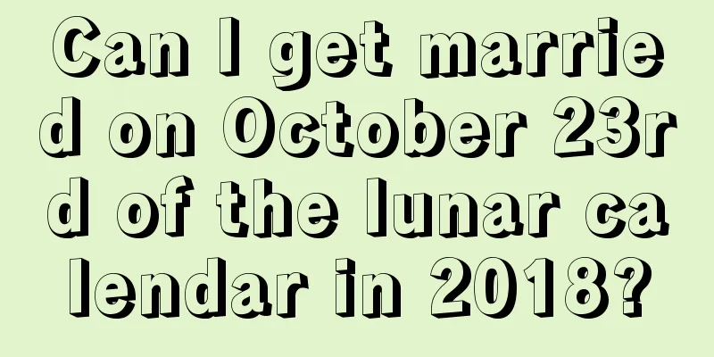 Can I get married on October 23rd of the lunar calendar in 2018?
