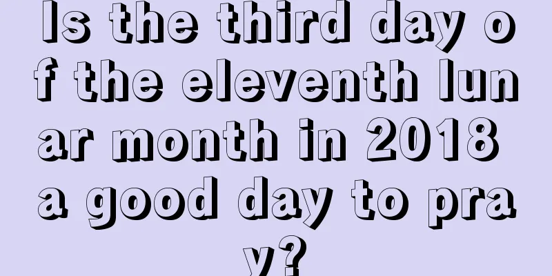 Is the third day of the eleventh lunar month in 2018 a good day to pray?