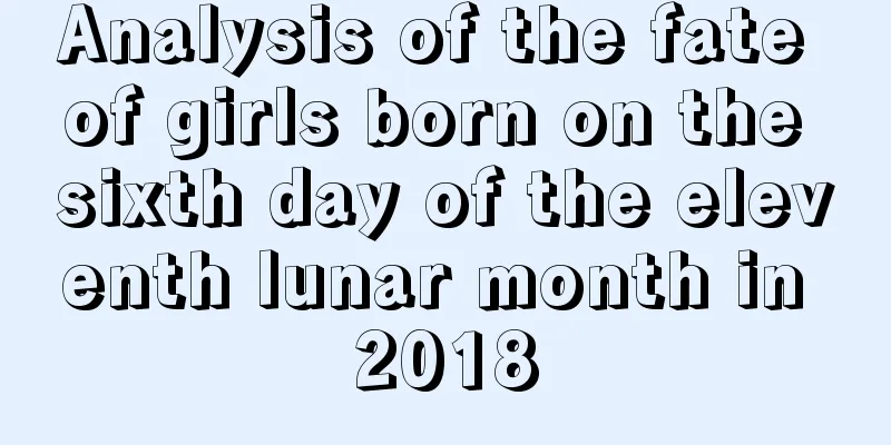 Analysis of the fate of girls born on the sixth day of the eleventh lunar month in 2018