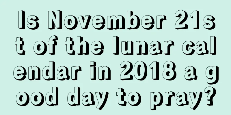 Is November 21st of the lunar calendar in 2018 a good day to pray?