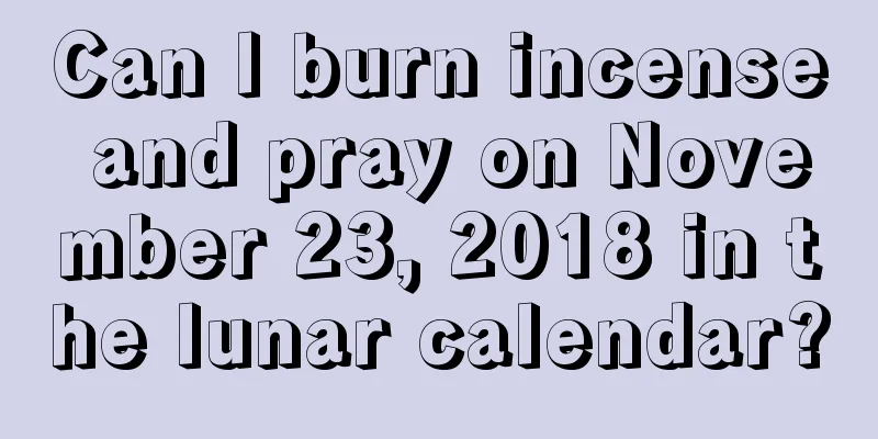 Can I burn incense and pray on November 23, 2018 in the lunar calendar?