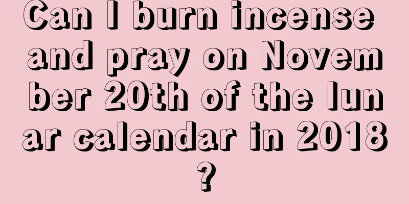 Can I burn incense and pray on November 20th of the lunar calendar in 2018?