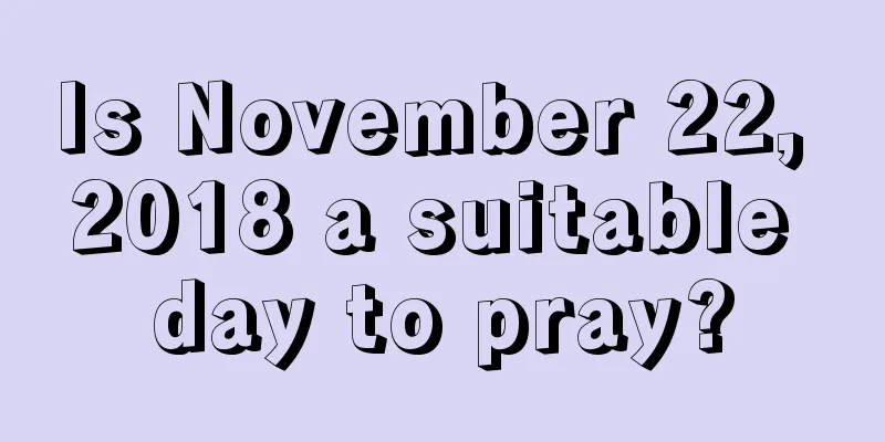 Is November 22, 2018 a suitable day to pray?