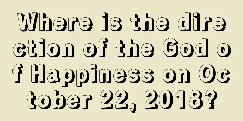 Where is the direction of the God of Happiness on October 22, 2018?