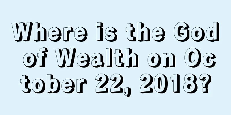Where is the God of Wealth on October 22, 2018?
