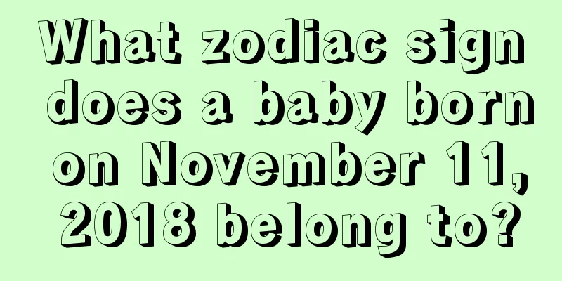 What zodiac sign does a baby born on November 11, 2018 belong to?