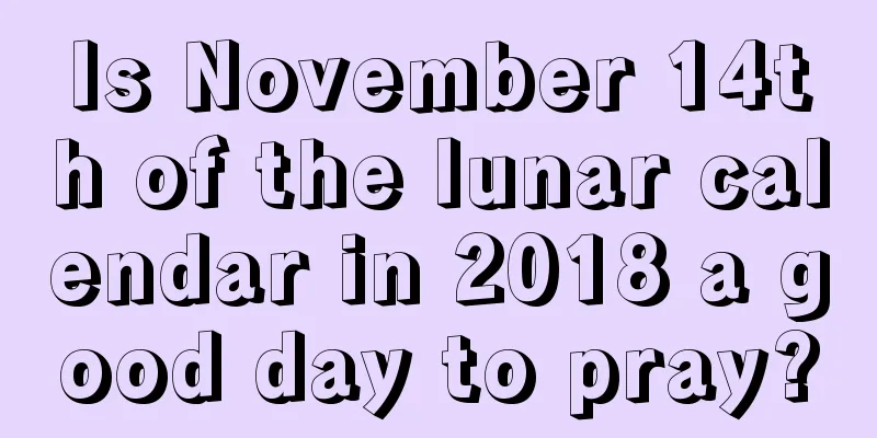 Is November 14th of the lunar calendar in 2018 a good day to pray?