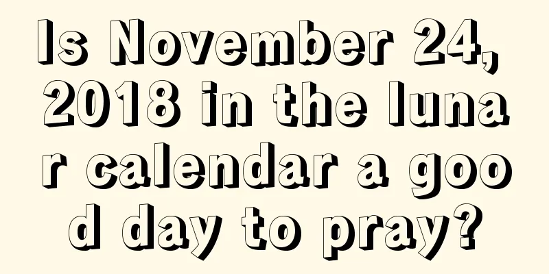 Is November 24, 2018 in the lunar calendar a good day to pray?