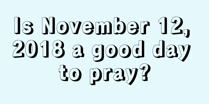 Is November 12, 2018 a good day to pray?