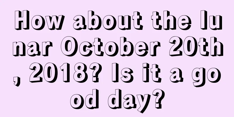 How about the lunar October 20th, 2018? Is it a good day?