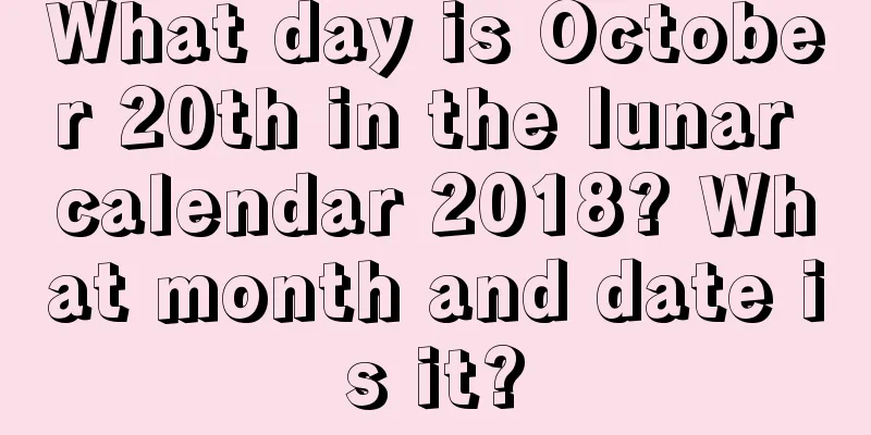 What day is October 20th in the lunar calendar 2018? What month and date is it?