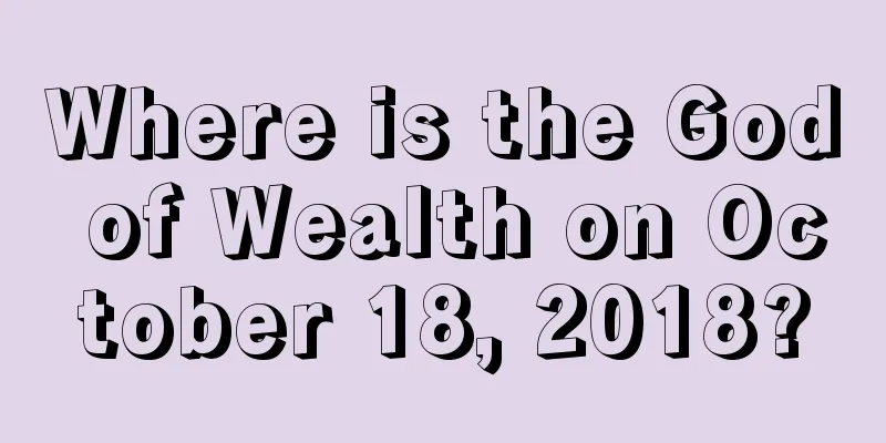 Where is the God of Wealth on October 18, 2018?