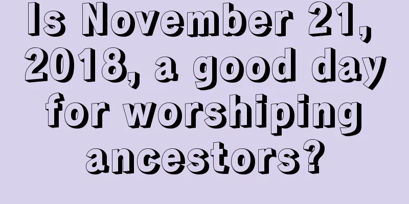 Is November 21, 2018, a good day for worshiping ancestors?