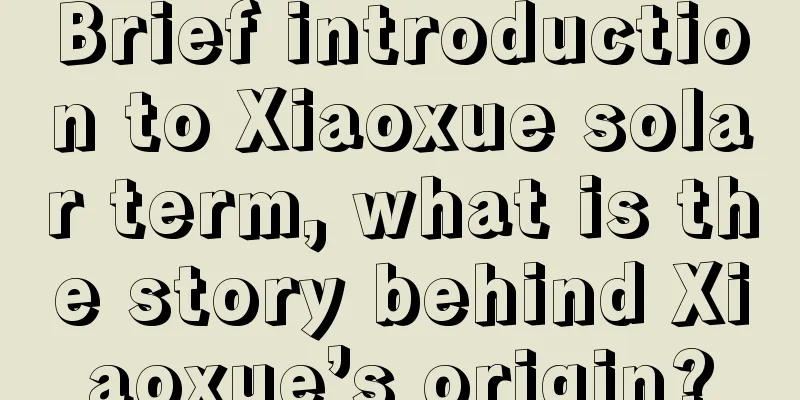 Brief introduction to Xiaoxue solar term, what is the story behind Xiaoxue’s origin?