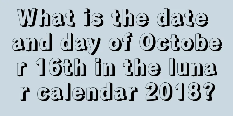 What is the date and day of October 16th in the lunar calendar 2018?