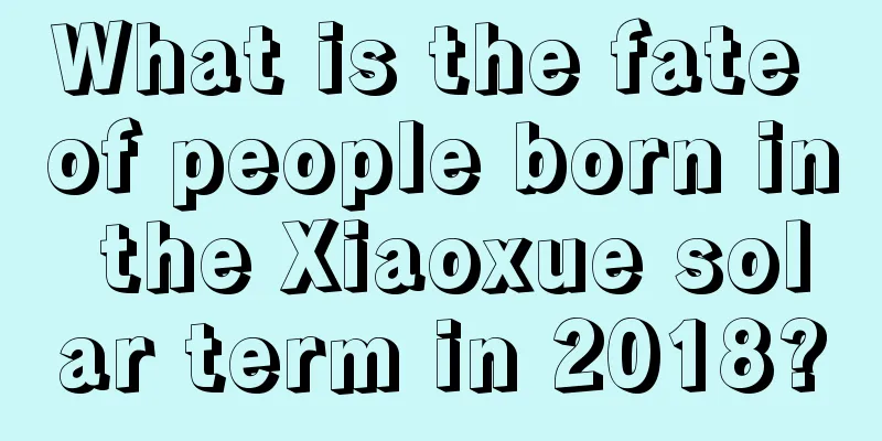 What is the fate of people born in the Xiaoxue solar term in 2018?