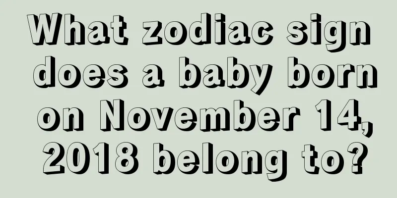 What zodiac sign does a baby born on November 14, 2018 belong to?