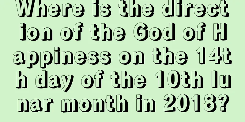 Where is the direction of the God of Happiness on the 14th day of the 10th lunar month in 2018?
