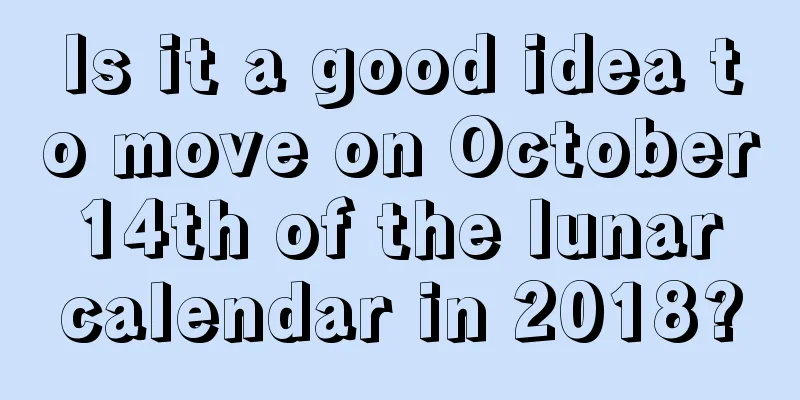 Is it a good idea to move on October 14th of the lunar calendar in 2018?