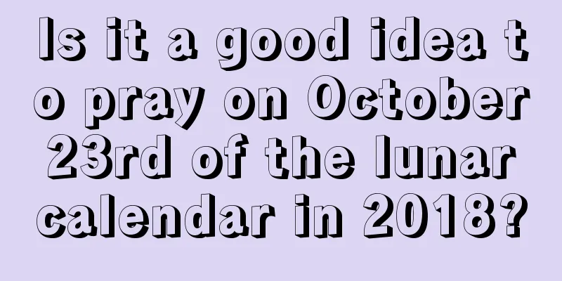 Is it a good idea to pray on October 23rd of the lunar calendar in 2018?
