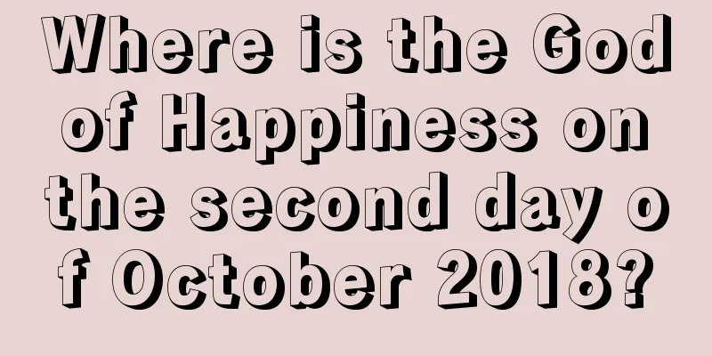 Where is the God of Happiness on the second day of October 2018?