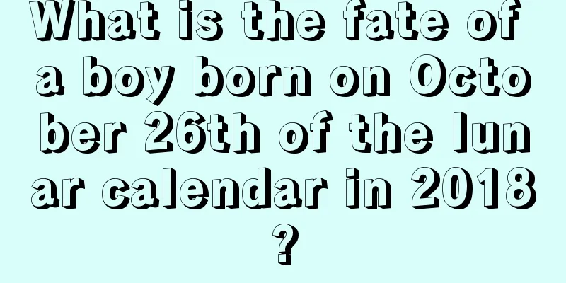 What is the fate of a boy born on October 26th of the lunar calendar in 2018?