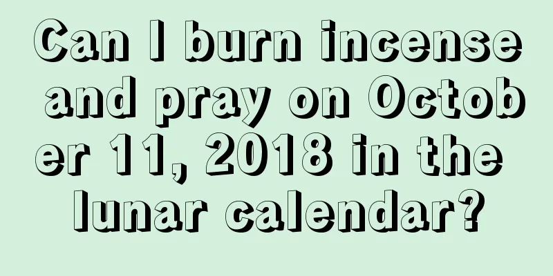 Can I burn incense and pray on October 11, 2018 in the lunar calendar?