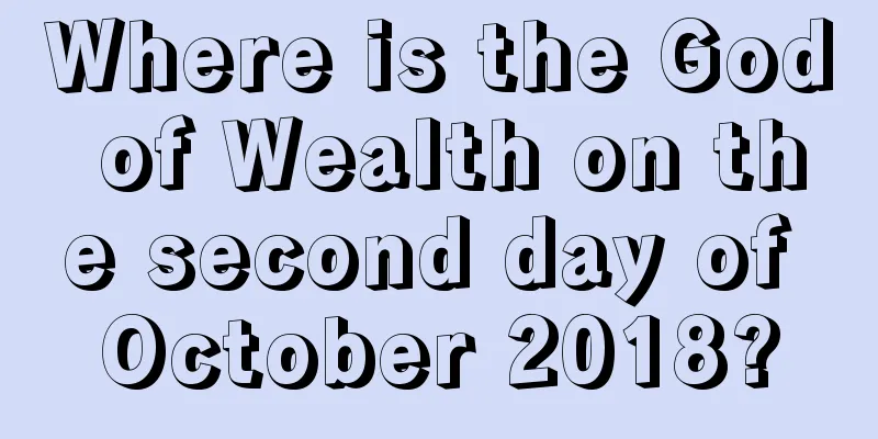 Where is the God of Wealth on the second day of October 2018?