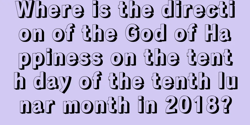 Where is the direction of the God of Happiness on the tenth day of the tenth lunar month in 2018?