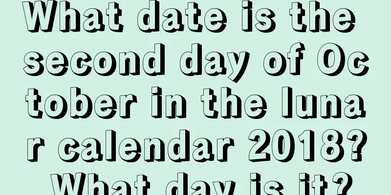 What date is the second day of October in the lunar calendar 2018? What day is it?