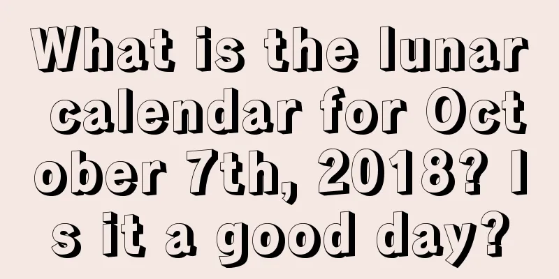 What is the lunar calendar for October 7th, 2018? Is it a good day?