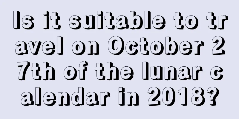 Is it suitable to travel on October 27th of the lunar calendar in 2018?