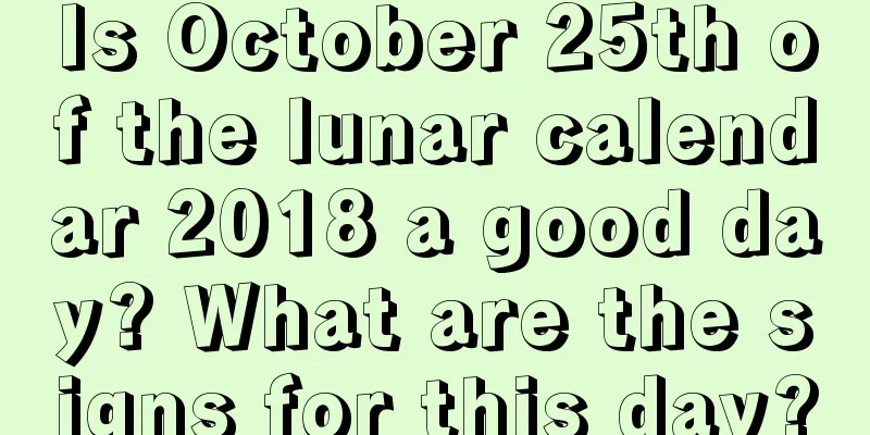 Is October 25th of the lunar calendar 2018 a good day? What are the signs for this day?