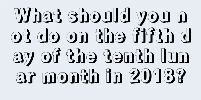 What should you not do on the fifth day of the tenth lunar month in 2018?